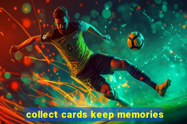 collect cards keep memories